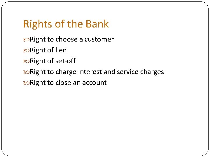 Rights of the Bank Right to choose a customer Right of lien Right of