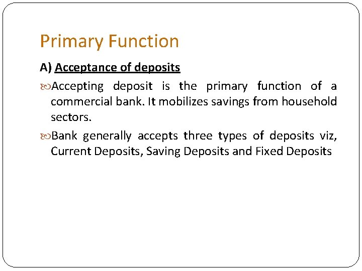 Primary Function A) Acceptance of deposits Accepting deposit is the primary function of a
