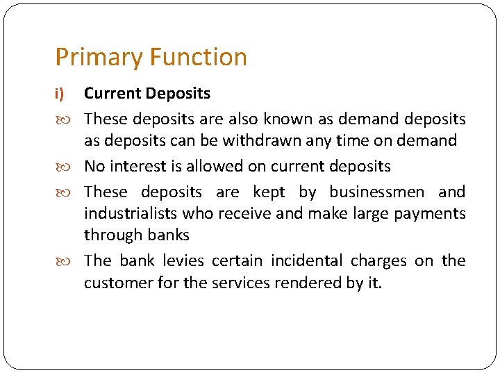 Primary Function i) Current Deposits These deposits are also known as demand deposits as