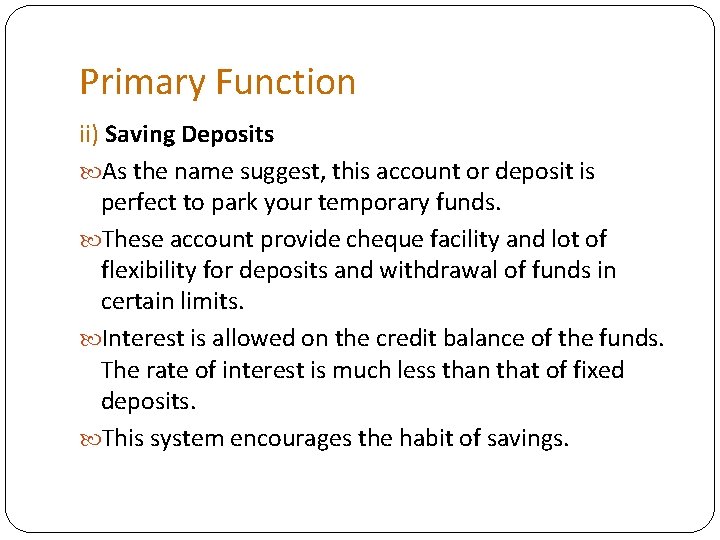 Primary Function ii) Saving Deposits As the name suggest, this account or deposit is
