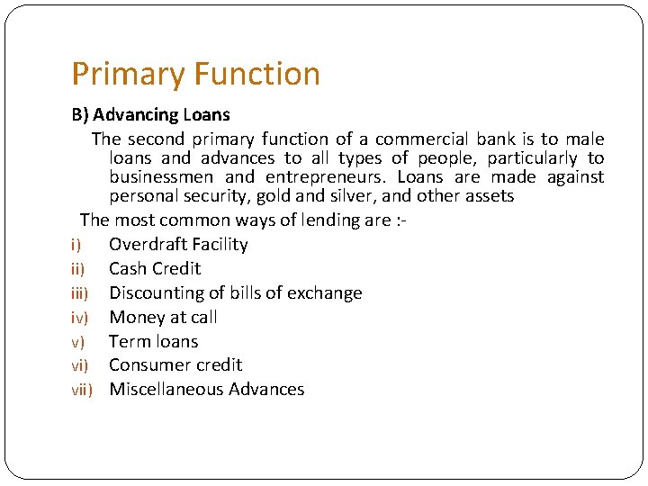 Primary Function B) Advancing Loans The second primary function of a commercial bank is