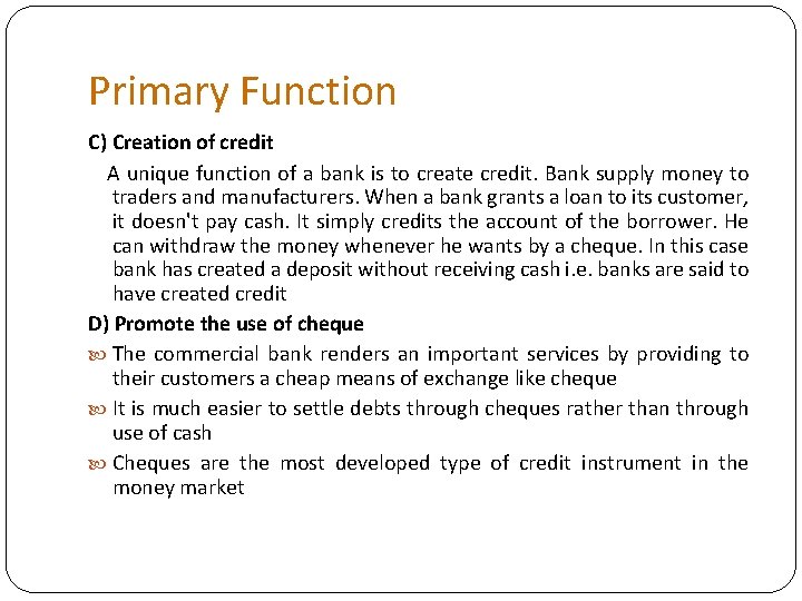 Primary Function C) Creation of credit A unique function of a bank is to