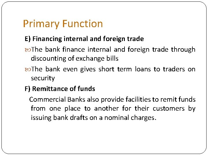 Primary Function E) Financing internal and foreign trade The bank finance internal and foreign