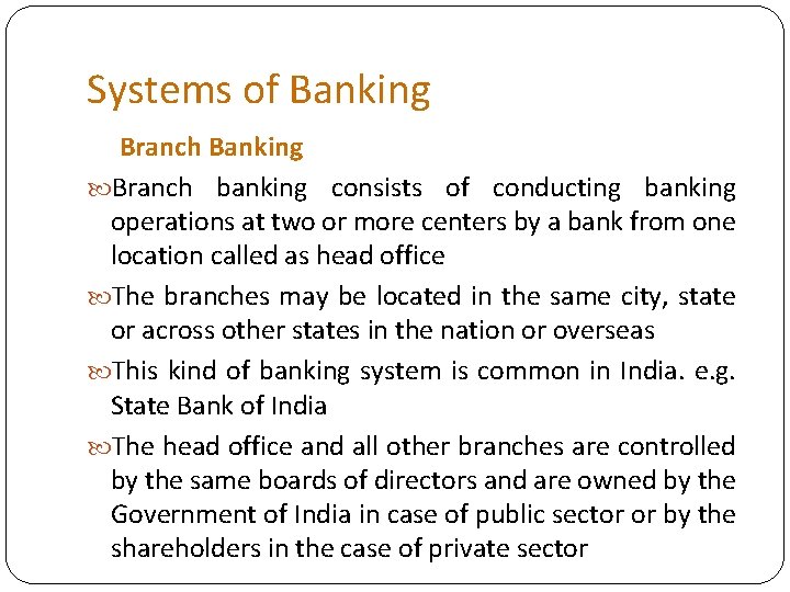 Systems of Banking Branch banking consists of conducting banking operations at two or more