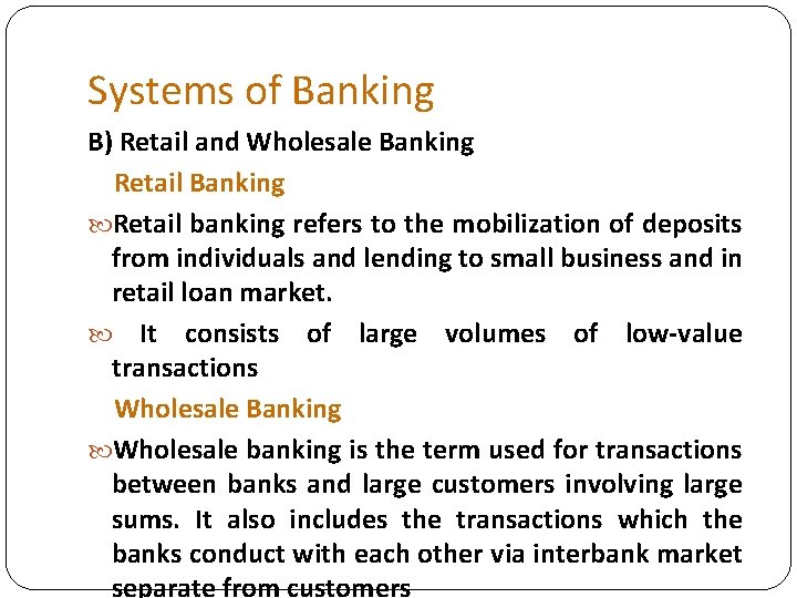 Systems of Banking B) Retail and Wholesale Banking Retail banking refers to the mobilization