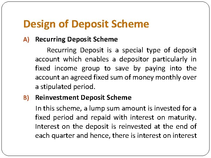 Design of Deposit Scheme A) Recurring Deposit Scheme Recurring Deposit is a special type