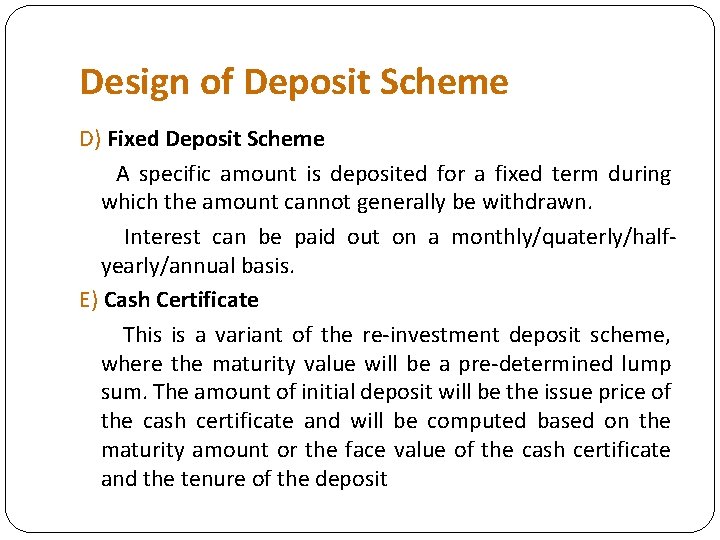 Design of Deposit Scheme D) Fixed Deposit Scheme A specific amount is deposited for