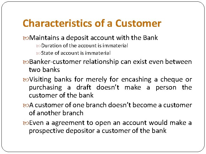 Characteristics of a Customer Maintains a deposit account with the Bank Duration of the