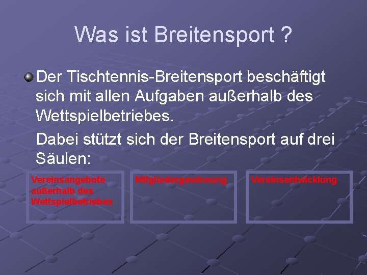 Was ist Breitensport ? Der Tischtennis-Breitensport beschäftigt sich mit allen Aufgaben außerhalb des Wettspielbetriebes.