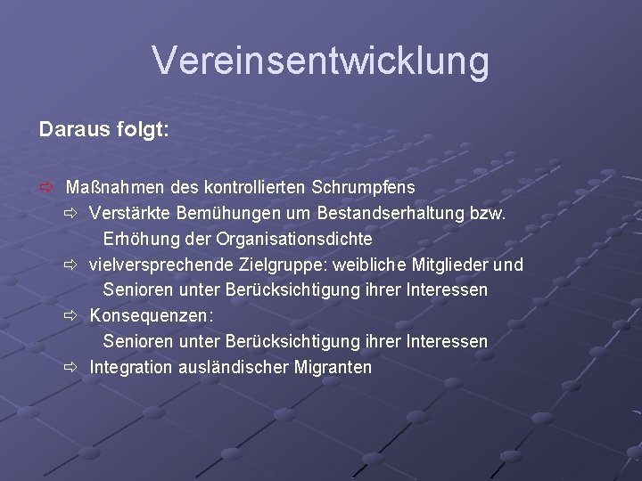 Vereinsentwicklung Daraus folgt: ð Maßnahmen des kontrollierten Schrumpfens ð Verstärkte Bemühungen um Bestandserhaltung bzw.