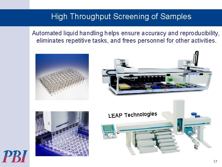 High Throughput Screening of Samples Automated liquid handling helps ensure accuracy and reproducibility, eliminates