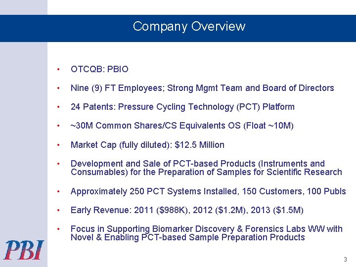 Company Overview • OTCQB: PBIO • Nine (9) FT Employees; Strong Mgmt Team and