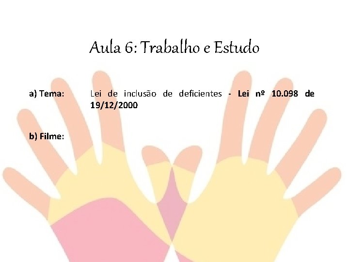 Aula 6: Trabalho e Estudo a) Tema: b) Filme: Lei de inclusão de deficientes