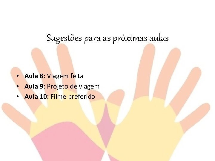 Sugestões para as próximas aulas • Aula 8: Viagem feita • Aula 9: Projeto