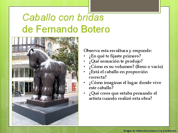 Caballo con bridas de Fernando Botero Observa esta escultura y responde: • ¿En qué