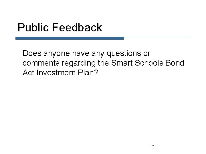 Public Feedback Does anyone have any questions or comments regarding the Smart Schools Bond