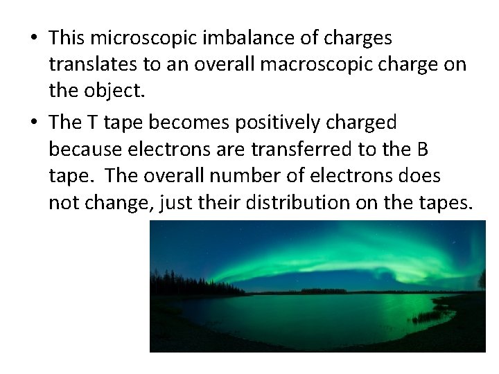  • This microscopic imbalance of charges translates to an overall macroscopic charge on