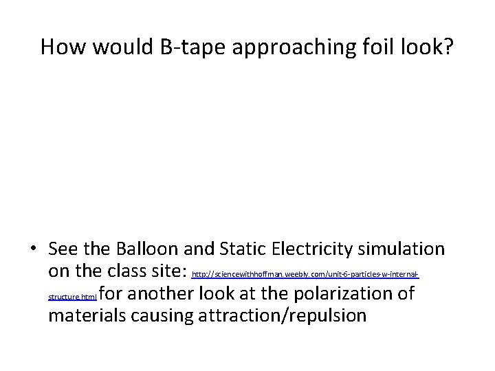 How would B-tape approaching foil look? • See the Balloon and Static Electricity simulation