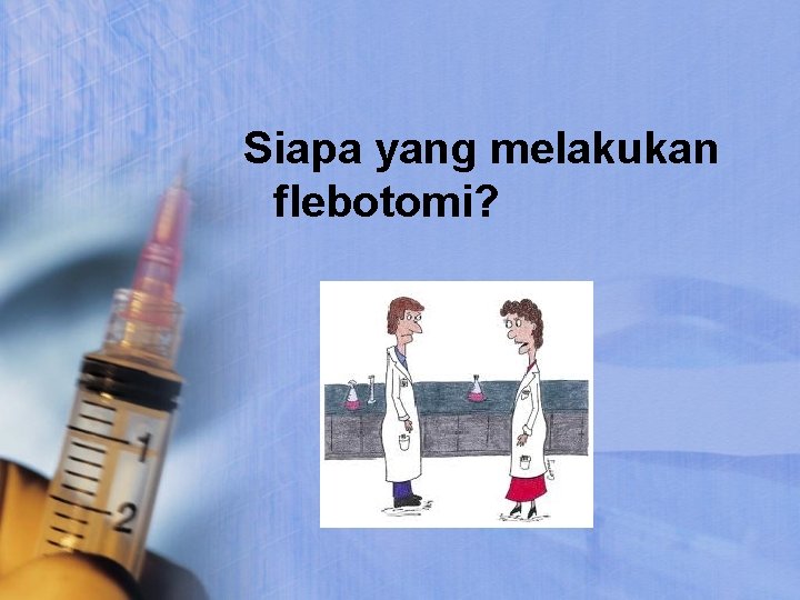 Siapa yang melakukan flebotomi? 