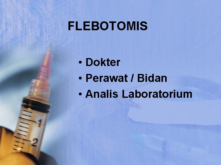 FLEBOTOMIS • Dokter • Perawat / Bidan • Analis Laboratorium 