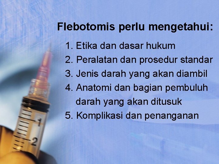 Flebotomis perlu mengetahui: 1. Etika dan dasar hukum 2. Peralatan dan prosedur standar 3.