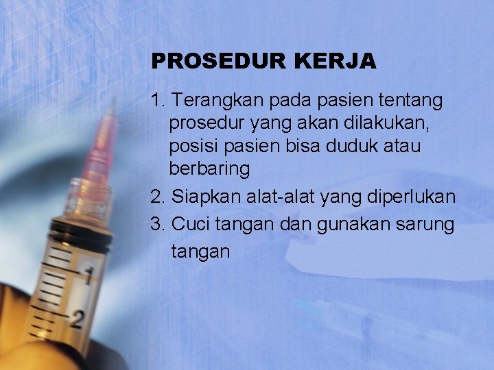 PROSEDUR KERJA 1. Terangkan pada pasien tentang prosedur yang akan dilakukan, posisi pasien bisa