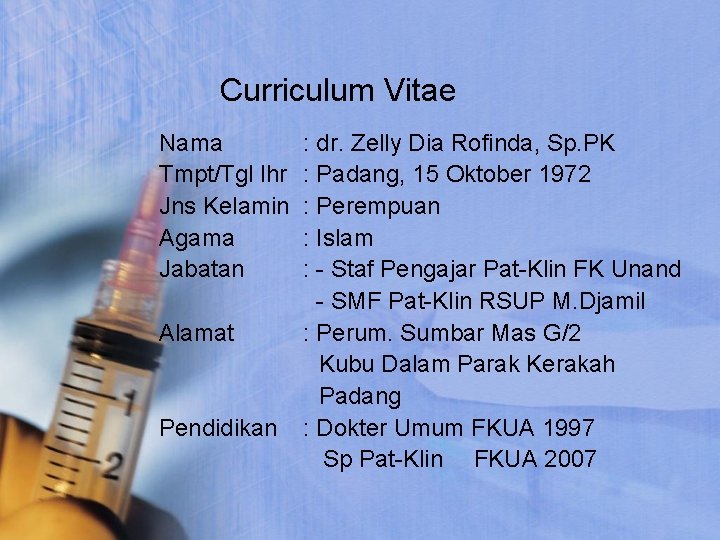 Curriculum Vitae Nama Tmpt/Tgl lhr Jns Kelamin Agama Jabatan Alamat Pendidikan : dr. Zelly
