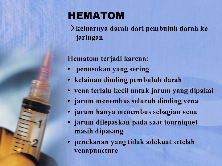 HEMATOM à keluarnya darah dari pembuluh darah ke jaringan Hematom terjadi karena: • penusukan