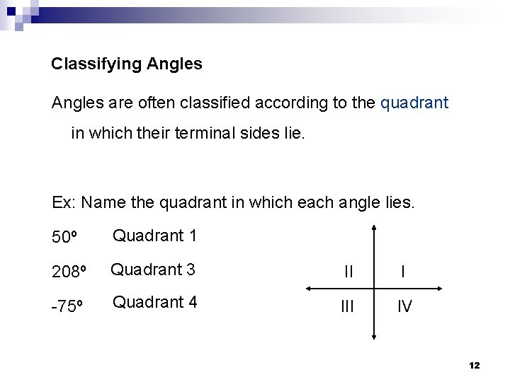 Classifying Angles are often classified according to the quadrant in which their terminal sides