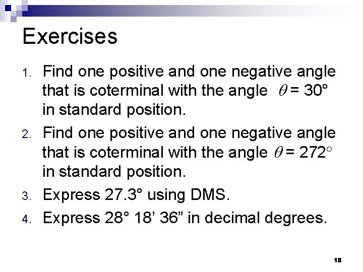 Exercises 1. 2. 3. 4. Find one positive and one negative angle that is