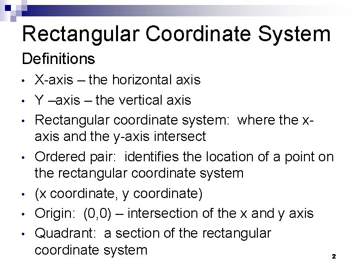 Rectangular Coordinate System Definitions • • X-axis – the horizontal axis Y –axis –