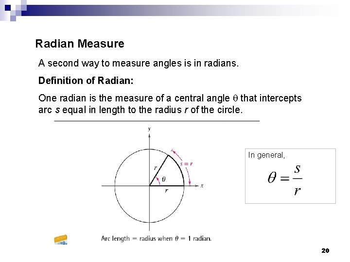 Radian Measure A second way to measure angles is in radians. Definition of Radian: