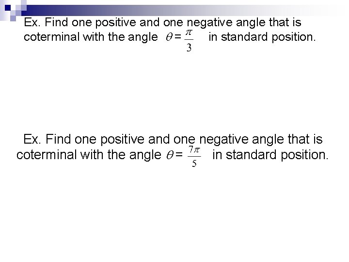 Ex. Find one positive and one negative angle that is coterminal with the angle