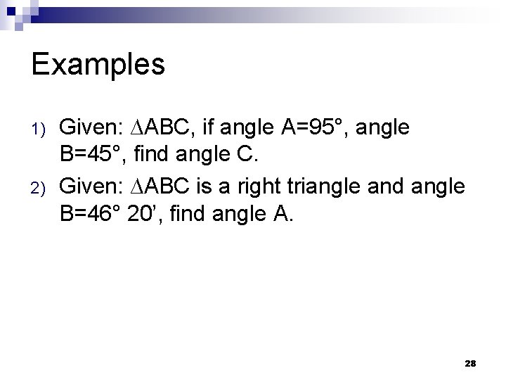 Examples 1) 2) Given: ∆ABC, if angle A=95°, angle B=45°, find angle C. Given: