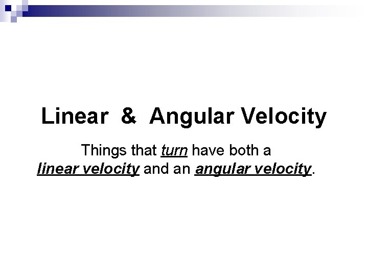 Linear & Angular Velocity Things that turn have both a linear velocity and an