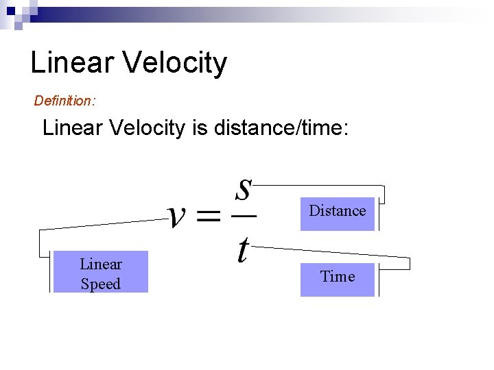Linear Velocity Definition: Linear Velocity is distance/time: Distance Linear Speed Time 