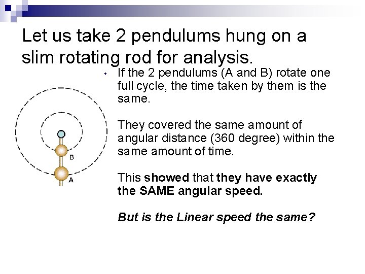Let us take 2 pendulums hung on a slim rotating rod for analysis. •