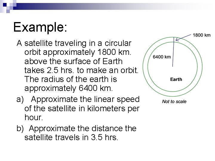 Example: A satellite traveling in a circular orbit approximately 1800 km. above the surface
