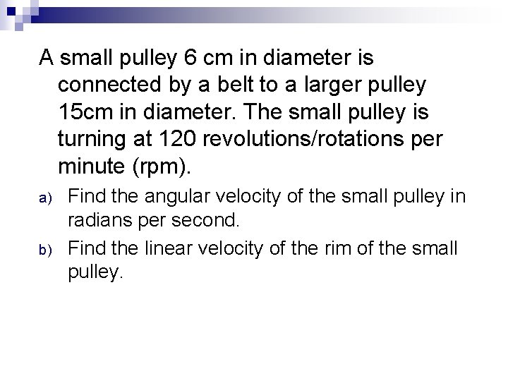 A small pulley 6 cm in diameter is connected by a belt to a