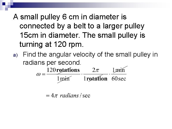 A small pulley 6 cm in diameter is connected by a belt to a