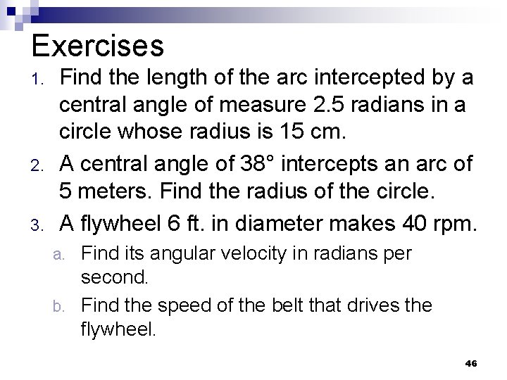Exercises 1. 2. 3. Find the length of the arc intercepted by a central