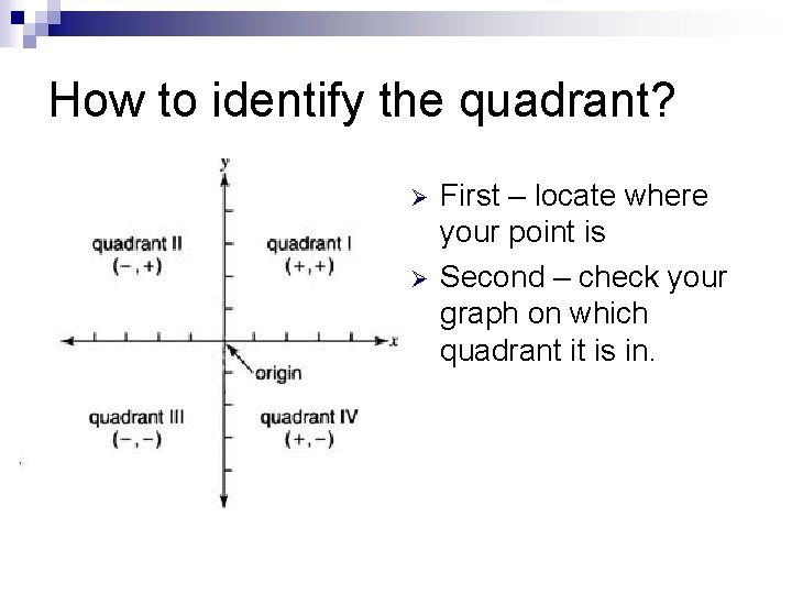 How to identify the quadrant? Ø Ø First – locate where your point is