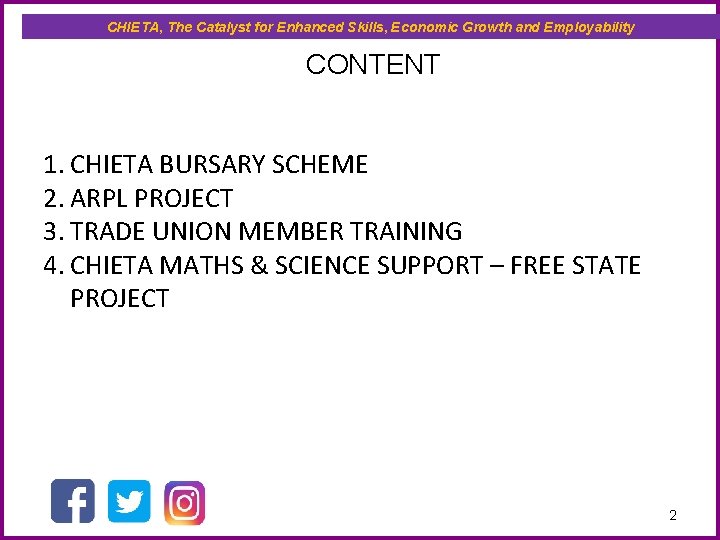 CHIETA, The Catalyst for Enhanced Skills, Economic Growth and Employability CONTENT 1. CHIETA BURSARY