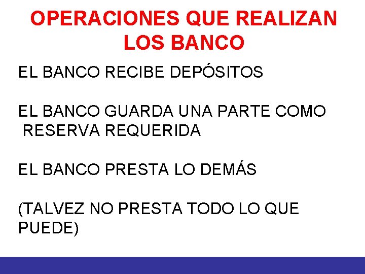 OPERACIONES QUE REALIZAN LOS BANCO EL BANCO RECIBE DEPÓSITOS EL BANCO GUARDA UNA PARTE