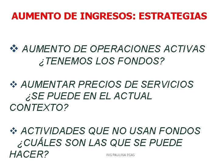 AUMENTO DE INGRESOS: ESTRATEGIAS v AUMENTO DE OPERACIONES ACTIVAS ¿TENEMOS LOS FONDOS? v AUMENTAR