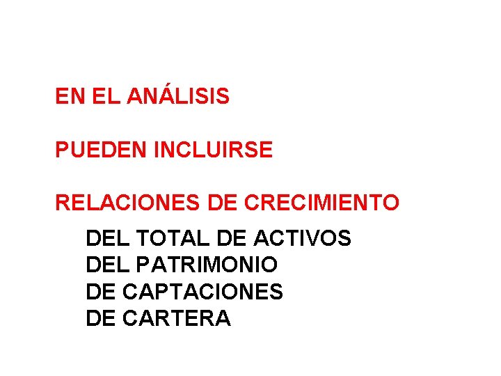 EN EL ANÁLISIS PUEDEN INCLUIRSE RELACIONES DE CRECIMIENTO DEL TOTAL DE ACTIVOS DEL PATRIMONIO