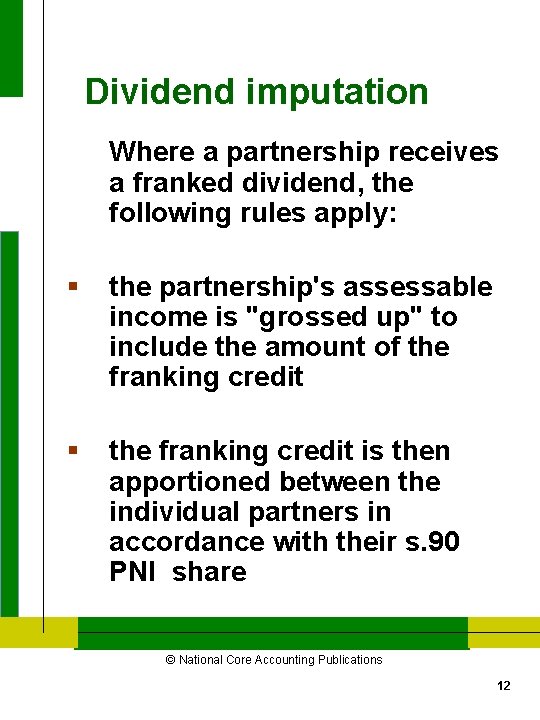 Dividend imputation Where a partnership receives a franked dividend, the following rules apply: §