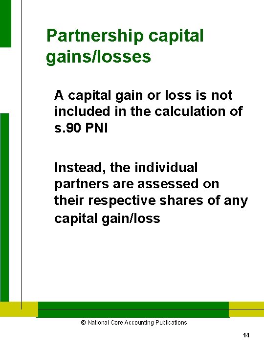 Partnership capital gains/losses A capital gain or loss is not included in the calculation