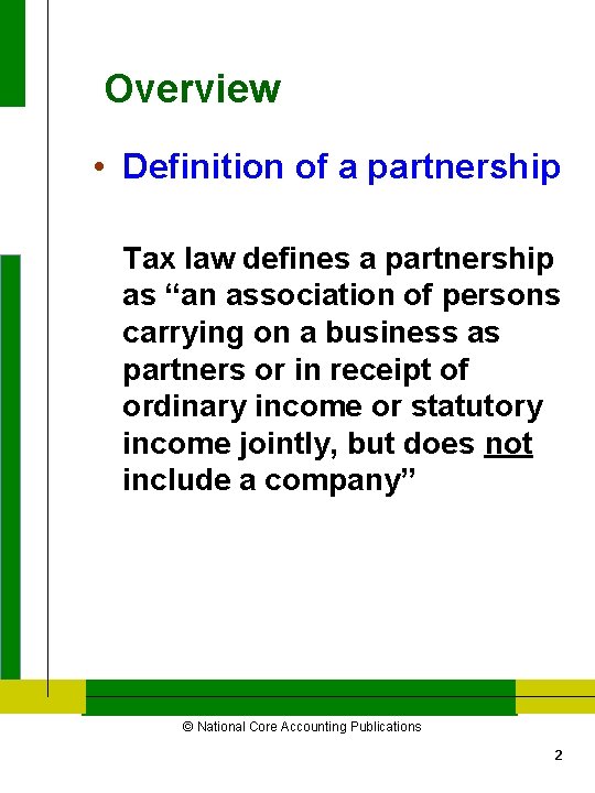 Overview • Definition of a partnership Tax law defines a partnership as “an association