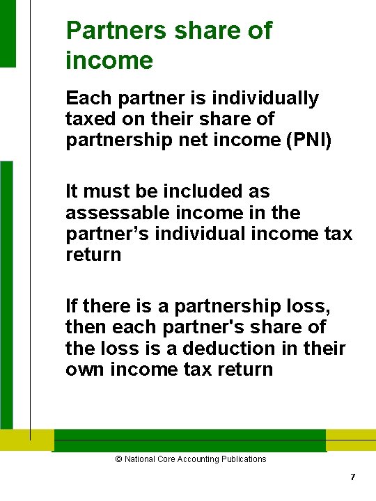 Partners share of income Each partner is individually taxed on their share of partnership